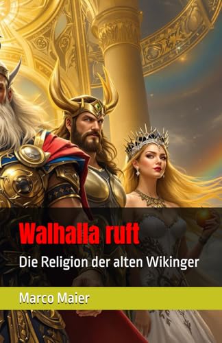 Walhalla ruft: Die Religion der alten Wikinger von Independently published