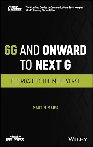 6G and Onward to Next G: The Road to the Multiverse (Comsoc Guides to Communications Technologies)