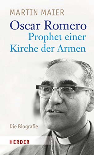 Oscar Romero: Prophet einer Kirche der Armen