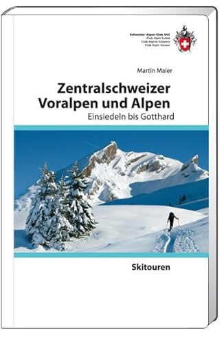 Skitouren Zentralschweizer Voralpen und Alpen: Einsiedeln bis Gotthard