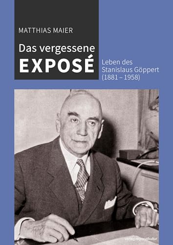 Das vergessene Exposé: Leben des Stanislaus Göppert (1881–1958) von Verlag Regionalkultur