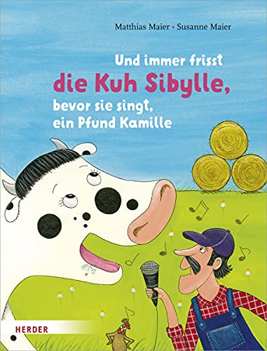 Und immer frisst die Kuh Sibylle, bevor sie singt, ein Pfund Kamille: Bilderbuch