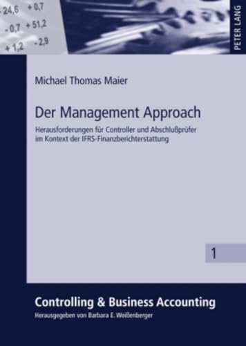 Der Management Approach: Herausforderungen für Controller und Abschlußprüfer im Kontext der IFRS-Finanzberichterstattung (Controlling & Business Accounting, Band 1) von Peter Lang Gmbh, Internationaler Verlag Der Wissenschaften