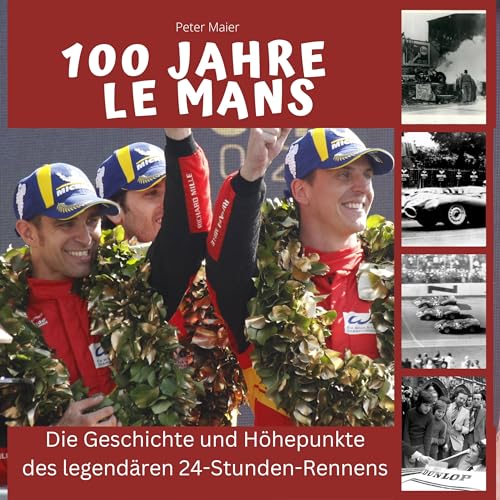 100 Jahre Le Mans: Die Geschichte und Höhepunkte des legendären 24-Stunden-Rennens von 27 Amigos