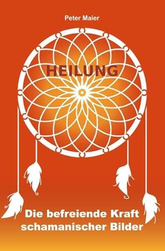 Heilung - Die befreiende Kraft schamanischer Bilder