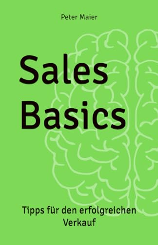 Sales Basics: Tipps für den erfolgreichen Verkauf von Independently published
