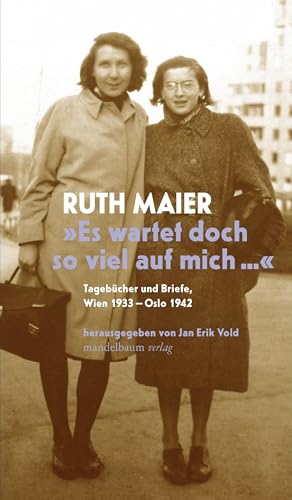 »Es wartet doch so viel auf mich«: Tagebücher und Briefe | Wien 1933–Oslo 1942 von Mandelbaum Verlag eG