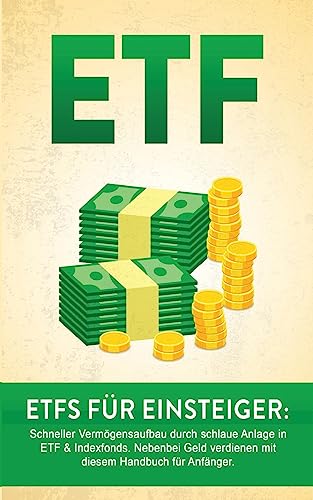 ETF: ETF für Einsteiger: Schneller Vermögensaufbau durch schlaue Anlage in ETF & Indexfonds. Nebenbei Geld verdienen mit diesem Handbuch für Anfänger. ... Vermögen aufbauen, Geld sparen, Geld anlegen) von Createspace Independent Publishing Platform