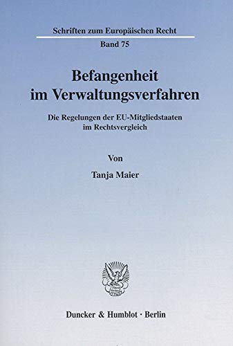 Befangenheit im Verwaltungsverfahren. Die Regelungen der EU-Mitgliedstaaten im Rechtsvergleich. (Schriften zum Europäischen Recht; EuR 75)