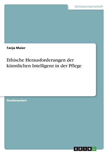 Ethische Herausforderungen der künstlichen Intelligenz in der Pflege