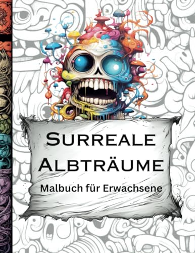Surreale Albträume: Malbuch für Erwachsene und Jugendliche: Entfliehe dem Alltag in eine andere Welt - Kreativität, innerer Ruhe und Stressabbau