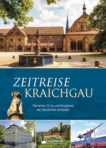 Regionalgeschichte – Zeitreise Kraichgau: Menschen, Orte und Ereignisse, die Geschichte schrieben. Eine Reise durch den historischen Kraichgau