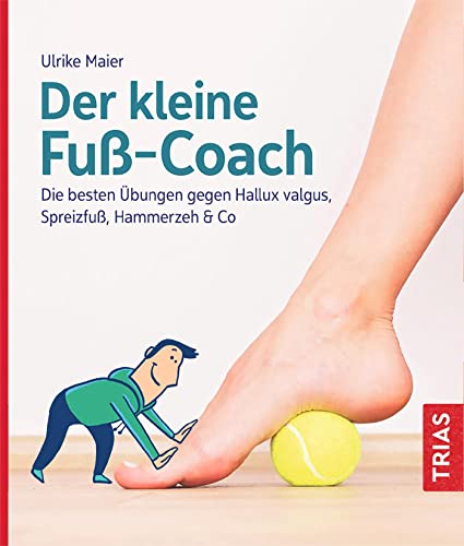 Der kleine Fuß-Coach: Die besten Übungen gegen Hallux valgus, Spreizfuß, Hammerzeh & Co (Der kleine Coach) von Trias