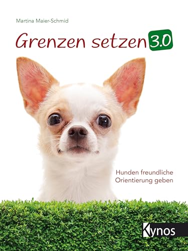 Grenzen setzen 3.0: Hunden freundliche Orientierung geben von Kynos Verlag