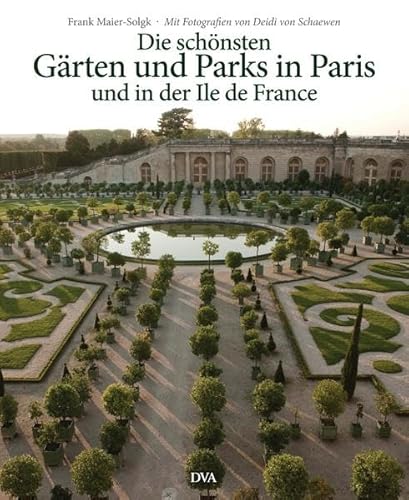 Die schönsten Gärten und Parks in Paris und in der Ile de France Die schönsten Gärten und Parks in Paris und in der Ile de France