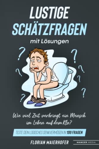 Lustige Schätzfragen: Teste dein logisches Denkvermögen in 199 Fragen Lustige Schätzfragen: Teste dein logisches Denkvermögen in 199 Fragen