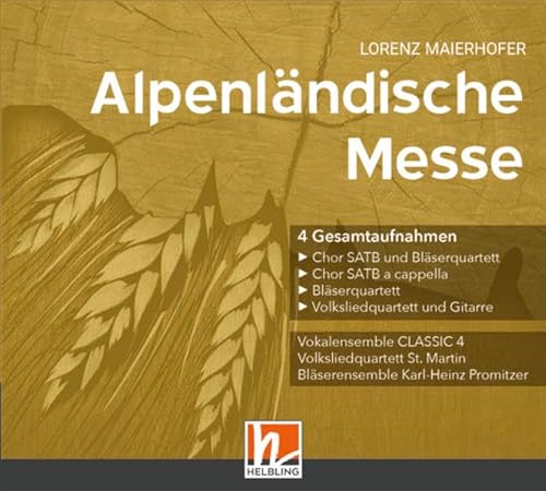 Alpenländische Messe (CD): CD mit 4 Gesamtaufnahmen: Chor SATB (hochdeutsch) und Bläserquartett / Chor SATB a cappella (hochdeutsch) / Viergesang St. ... / Instrumentalfassung mit Bläserquartett