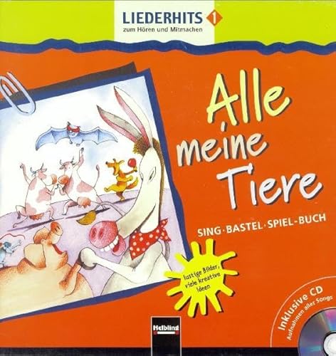 Liederhits 1. Alle meine Tiere. Sing-Bastel-Spiel-Buch mit CD