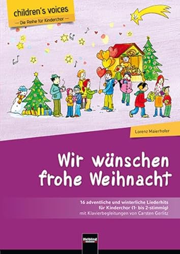 Wir wünschen frohe Weihnacht (children’s voices): 16 adventliche und winterliche Liederhits für Kinderchor (1- bis 2-stimmig) mit Klavierbegleitungen von Carsten Gerlitz