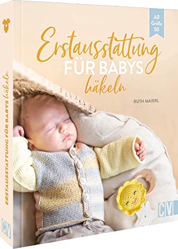 Häkel-Buch – Erstausstattung fürs Baby häkeln: 16 Häkelanleitungen. Babymode ab Größe 50. Kleidung, Spielzeug und Deko (Babydecke, Mütze, Latz, Beißring, Schmusetuch)