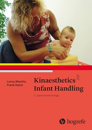 Kinaesthetics Infant Handling: Kindliche Bewegungsfähigkeiten entdecken, entwickeln und fördern Kinaesthetics Infant Handling: Kindliche Bewegungsfähigkeiten entdecken, entwickeln und fördern von Hogrefe AG