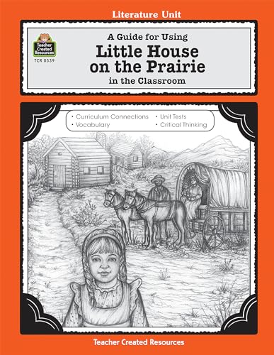 A Guide for Using Little House on the Prairie in the Classroom (Literature Units) von Teacher Created Resources