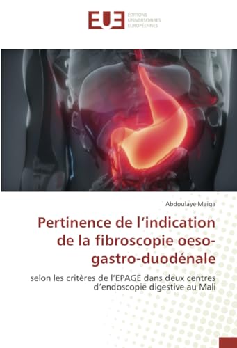 Pertinence de l’indication de la fibroscopie oeso-gastro-duodénale: selon les critères de l’EPAGE dans deux centres d’endoscopie digestive au Mali