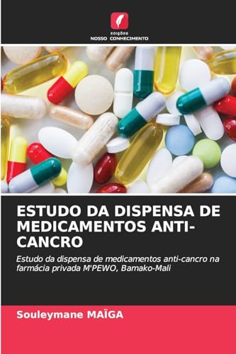 ESTUDO DA DISPENSA DE MEDICAMENTOS ANTI-CANCRO: Estudo da dispensa de medicamentos anti-cancro na farmácia privada M'PEWO, Bamako-Mali von Edições Nosso Conhecimento
