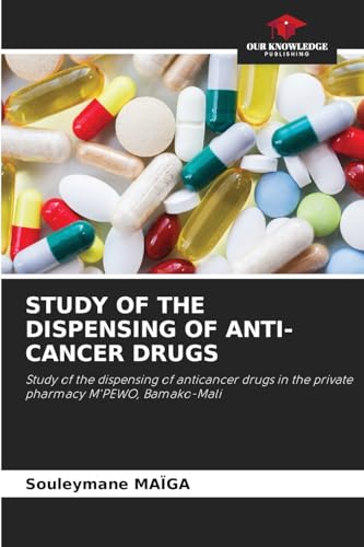 STUDY OF THE DISPENSING OF ANTI-CANCER DRUGS: Study of the dispensing of anticancer drugs in the private pharmacy M'PEWO, Bamako-Mali von Our Knowledge Publishing