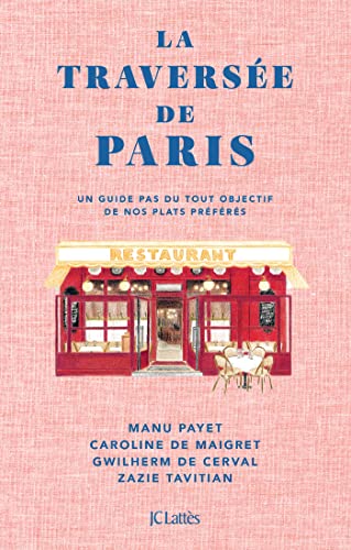 La Traversée de Paris: Un guide pas du tout objectif de nos plats préférés von LATTES