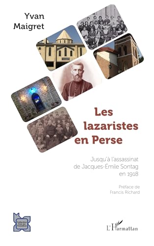 Les lazaristes en Perse: Jusqu'à l'assassinat de Jacques-Emile Sontag en 1918
