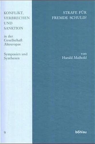 Strafe für fremde Schuld?: Die Systematisierung des Strafbegriffs in der Spanischen Spätscholastik und Naturrechtslehre (Konflikt, Verbrechen und ... Alteuropas: Symposien und Synthesen, Band 9)