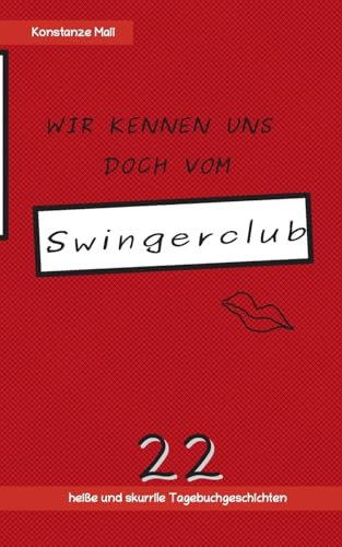 Wir kennen uns doch vom Swingerclub: 22 heiße und skurrile Tagebuchgeschichten