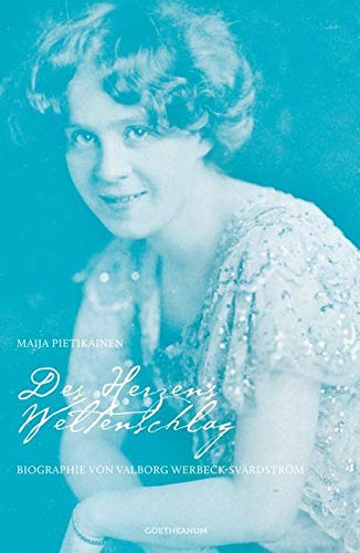 Des Herzens Weltenschlag: Biographie von Valborg Werbeck-Svärdström (Pioniere der Anthroposophie)