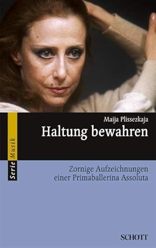 Haltung bewahren: Zornige Aufzeichnungen einer Primaballerina Assoluta (Serie Musik)