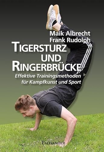 Tigersturz und Ringerbrücke: Effektive Trainingsmethoden für Kampfkunst und Sport von Palisander Verlag