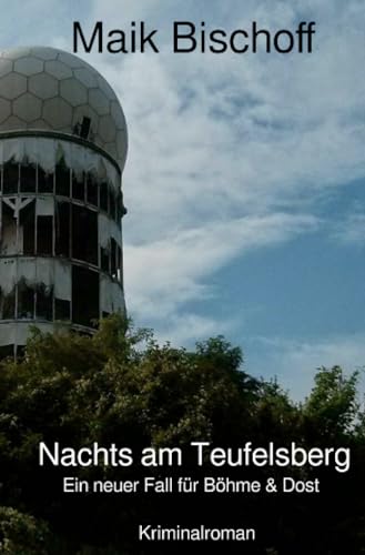 Nachts am Teufelsberg: Ein neuer Fall für Böhme & Dost (Böhme & Dost) von epubli