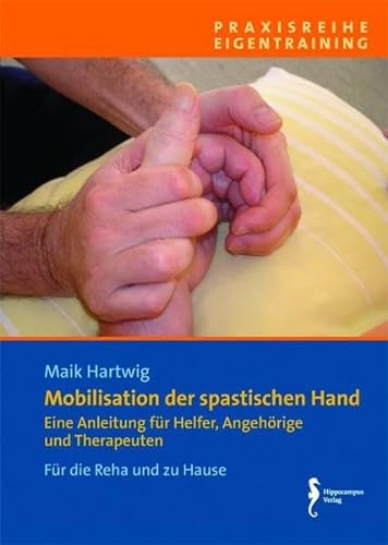Mobilisation der spastischen Hand (Verkaufseinheit 5 Exemplare): Eine Anleitung für Helfer, Angehörige und Therapeuten / Für die Reha und zu Hause (Praxisreihe Eigentraining) von Hippocampus-Verlag