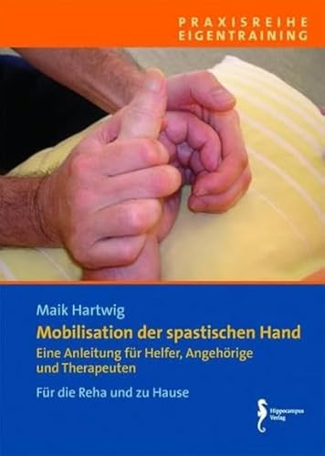 Mobilisation der spastischen Hand (Verkaufseinheit 5 Exemplare): Eine Anleitung für Helfer, Angehörige und Therapeuten / Für die Reha und zu Hause (Praxisreihe Eigentraining)