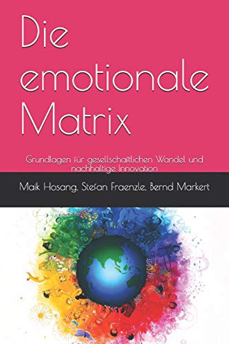 Die emotionale Matrix: Grundlagen für gesellschaftlichen Wandel und nachhaltige Innovation von Independently Published