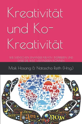 Ko-Kreativität: WIE MENSCHEN EINANDER KREATIV INSPIRIEREN UND DABEI DIE WELT VERÄNDEREN KÖNNEN von Independently Published