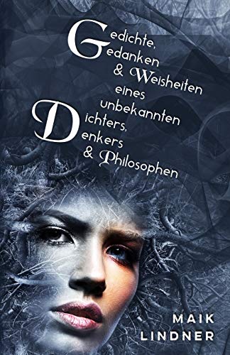 Gedichte, Gedanken & Weisheiten eines unbekannten Dichters, Denkers & Philosophen von Independently Published