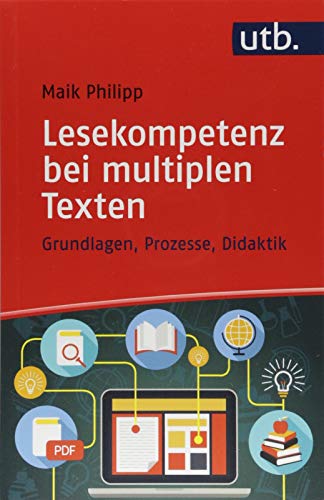 Lesekompetenz bei multiplen Texten: Grundlagen, Prozesse, Didaktik von UTB GmbH