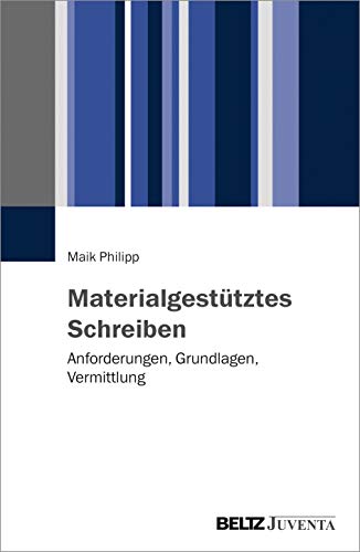 Materialgestütztes Schreiben: Anforderungen, Grundlagen, Vermittlung von Beltz Juventa