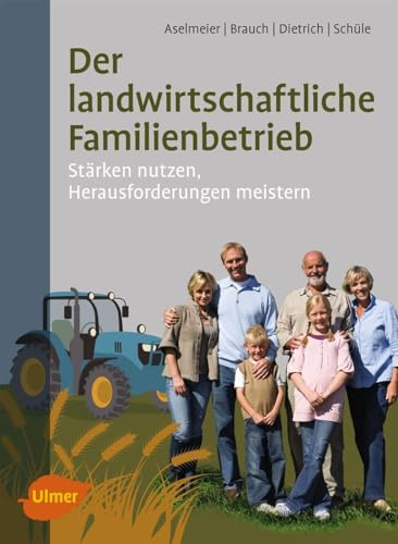 Der landwirtschaftliche Familienbetrieb: Stärken nutzen, Herausforderungen meistern