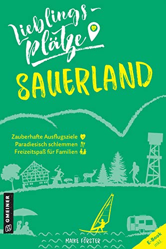 Lieblingsplätze Sauerland: Aktual. Neuausgabe (Lieblingsplätze im GMEINER-Verlag)