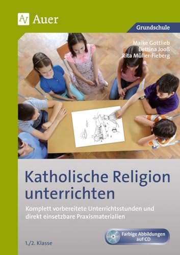 Katholische Religion unterrichten, Klasse 1/2: Komplett vorbereitete Unterrichtsstunden und direkt einsetzbare Praxismaterialien von Auer Verlag i.d.AAP LW