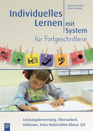 Individuelles Lernen mit System für Fortgeschrittene: Leistungsbewertung, Elternarbeit, Inklusion, Extra-Materialien Klasse 3/4