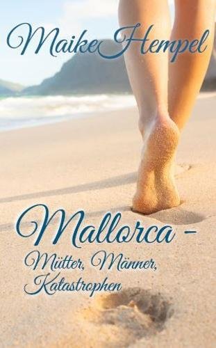 Mallorca - Mütter, Männer, Katastrophen: Neues aus dem Rentnerhotel Mallorca - Mütter, Männer, Katastrophen: Neues aus dem Rentnerhotel von CreateSpace Independent Publishing Platform