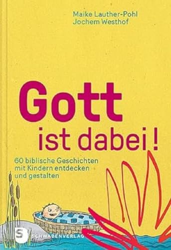 Gott ist dabei!: 60 biblische Geschichten mit Kindern entdecken und gestalten von Schwabenverlag AG